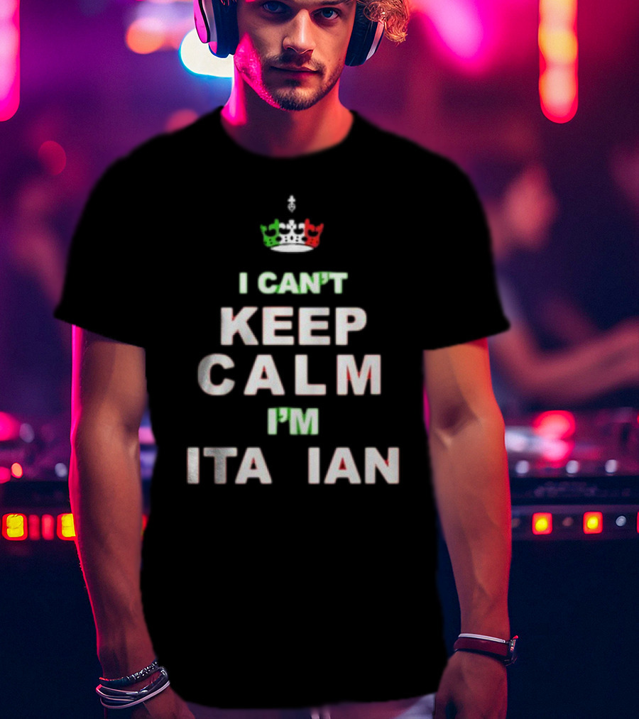 'Merican AF I Can’t Keep Calm I’m Italian Crown Keep Calm Italian Flag Colors T-Shirt