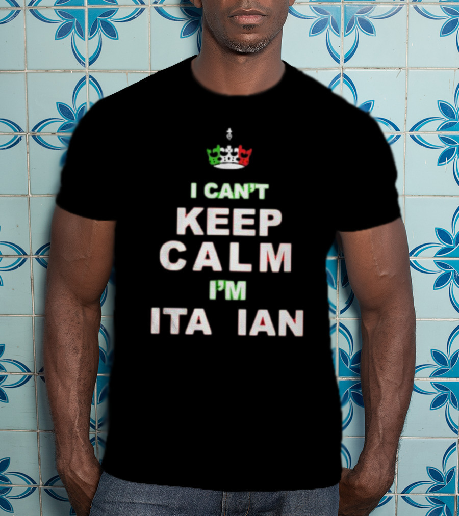 'Merican AF I Can’t Keep Calm I’m Italian Crown Keep Calm Italian Flag Colors T-Shirt