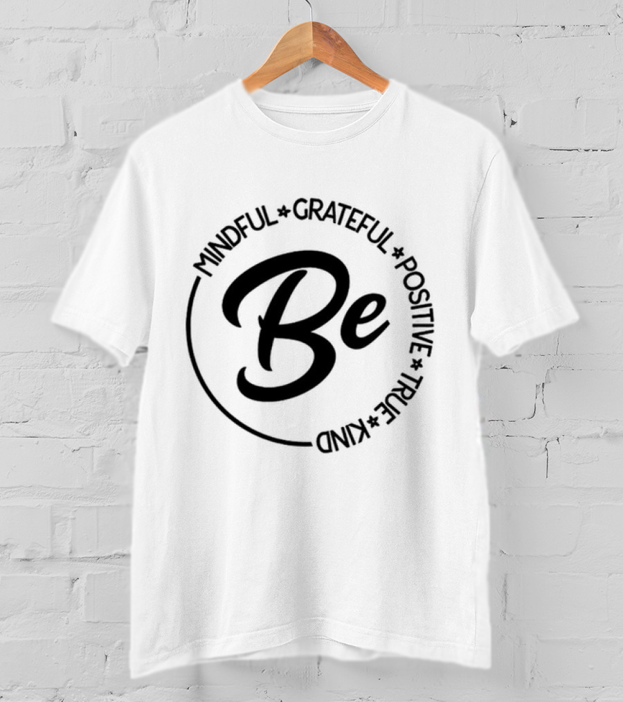 Be Mindful Grateful Positive True Kind T-Shirt