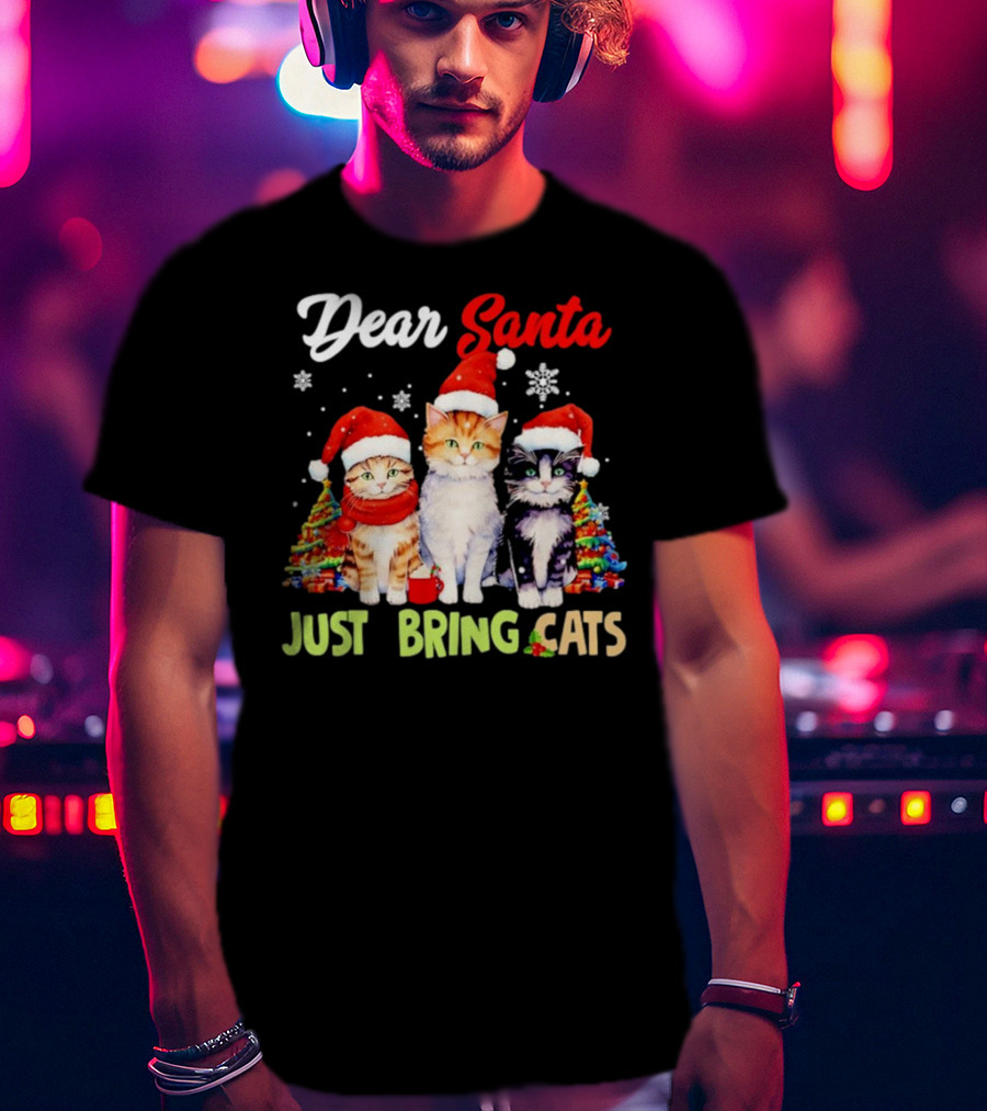 Dear Santa Just Bring Cats Christmas Cats In Santa Hats With Trees T-Shirt