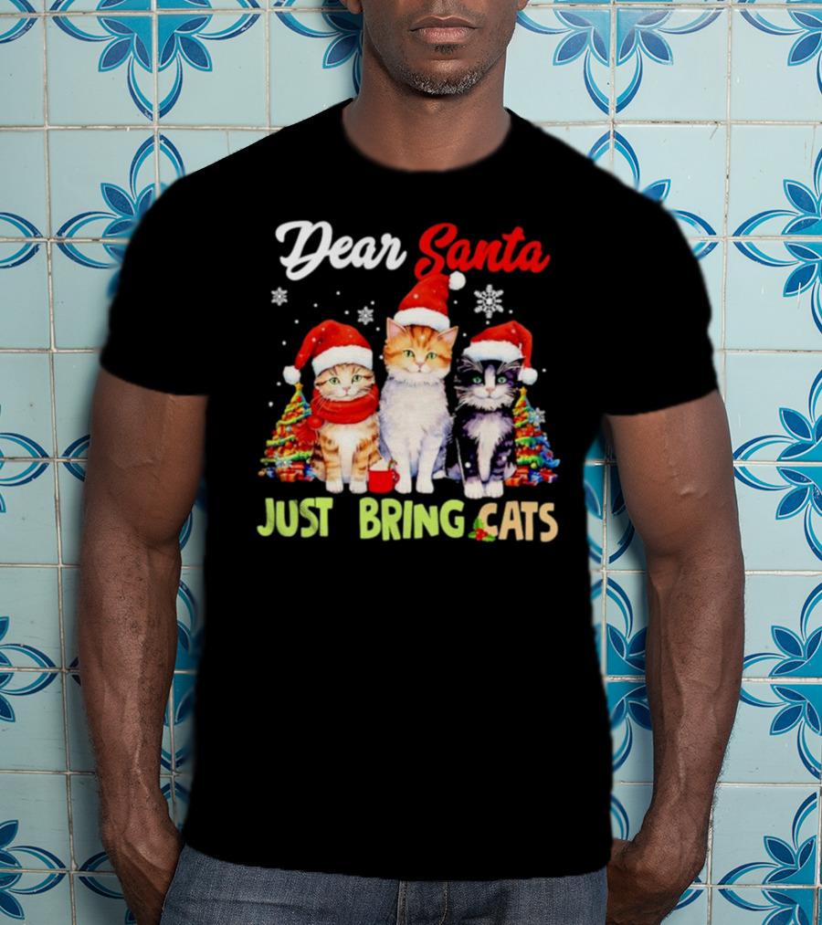 Dear Santa Just Bring Cats Christmas Cats In Santa Hats With Trees T-Shirt