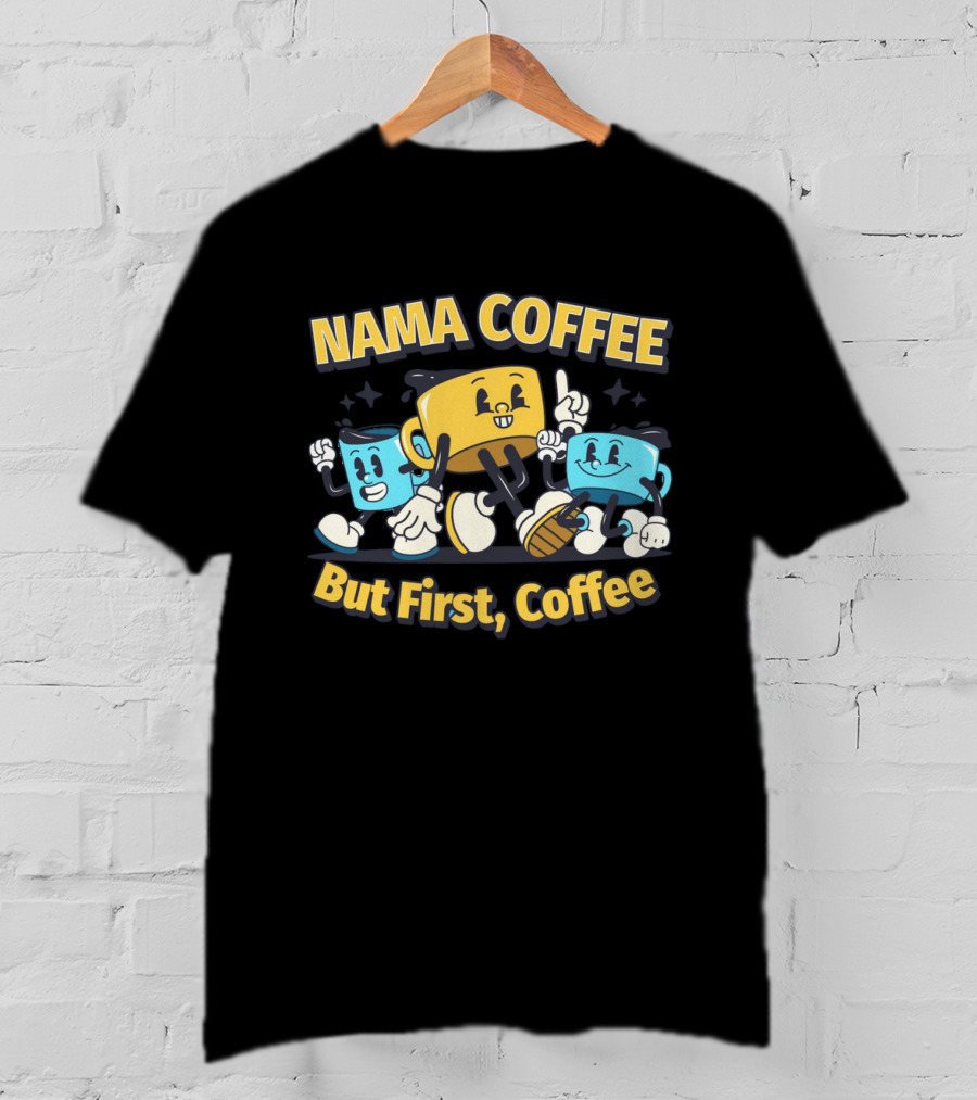 NAMA COFFEE But First Coffee T-Shirt