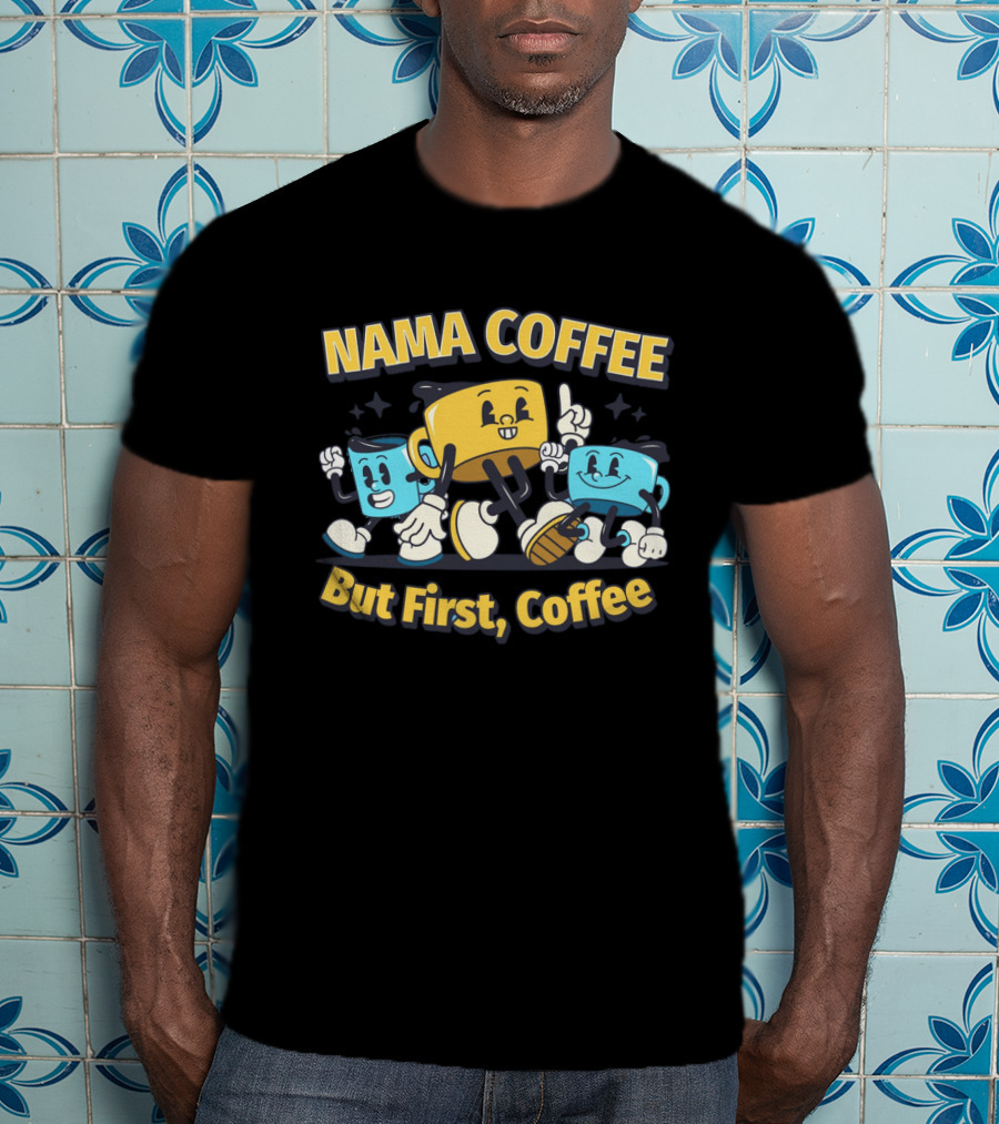 NAMA COFFEE But First Coffee T-Shirt