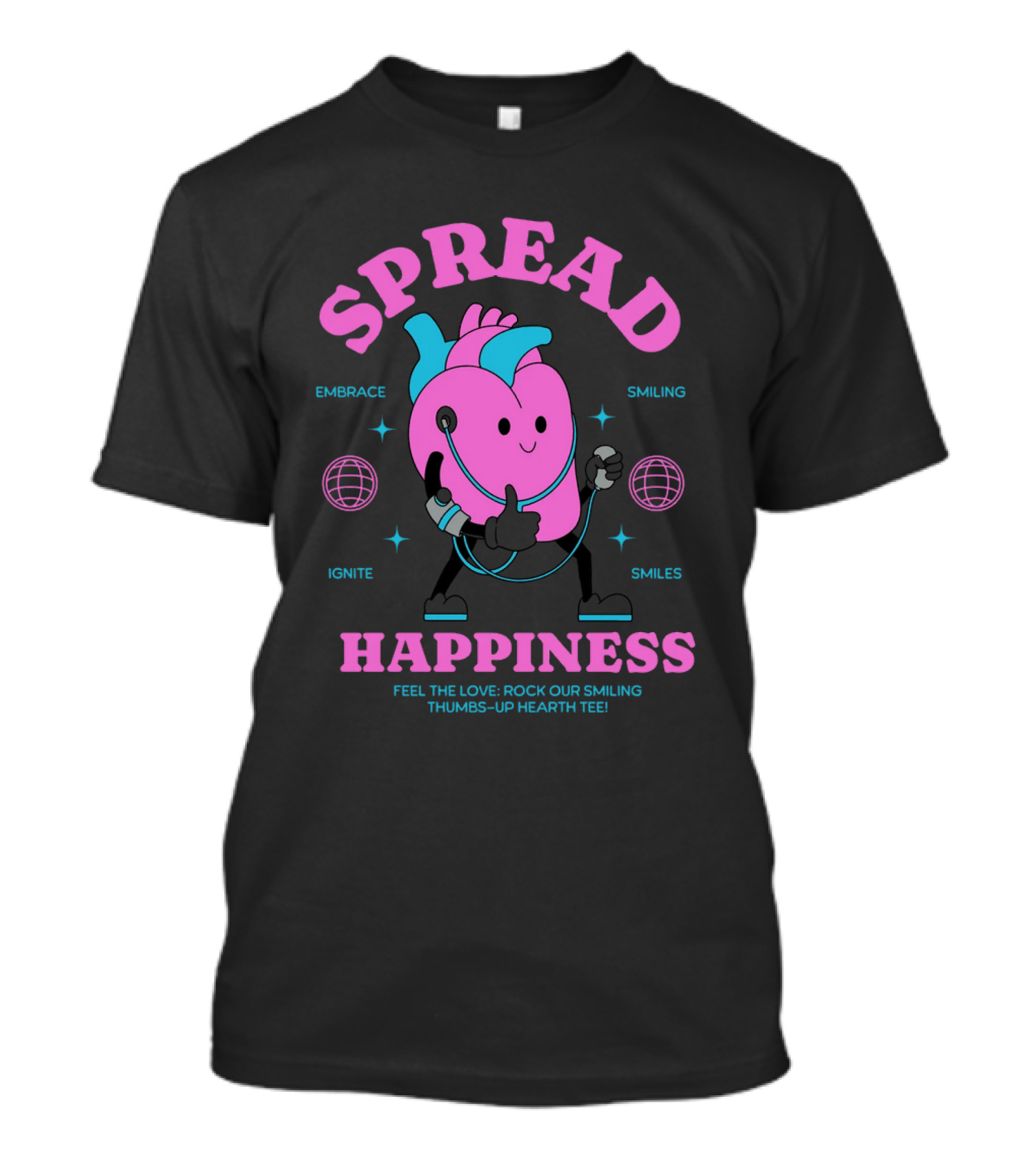 SPREAD HAPPINESS EMBRACE IGNITE SMILING SMILES FEEL THE LOVE ROCK OUR SMILING THUMBS-UP HEARTH T-Shirt