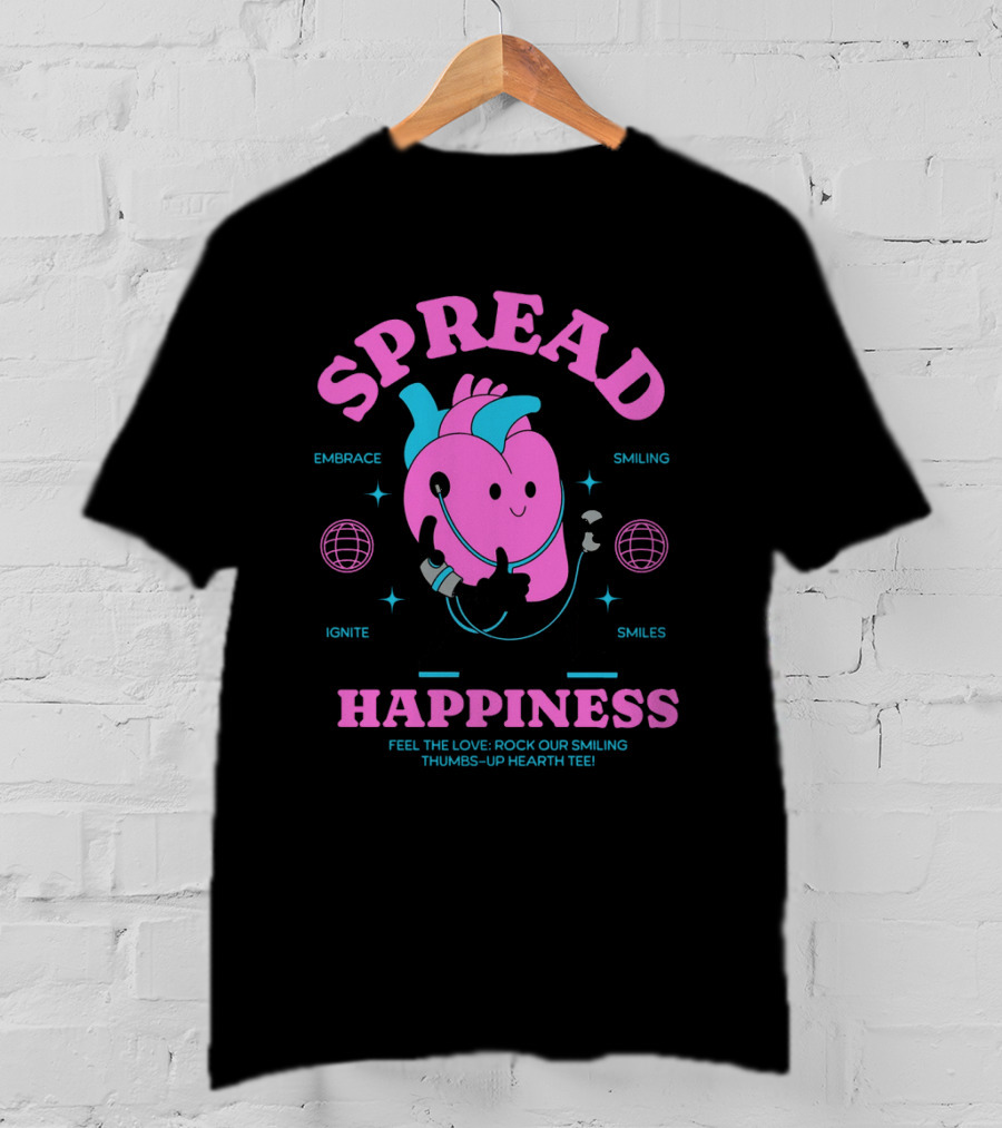 SPREAD HAPPINESS EMBRACE IGNITE SMILING SMILES FEEL THE LOVE ROCK OUR SMILING THUMBS-UP HEARTH T-Shirt