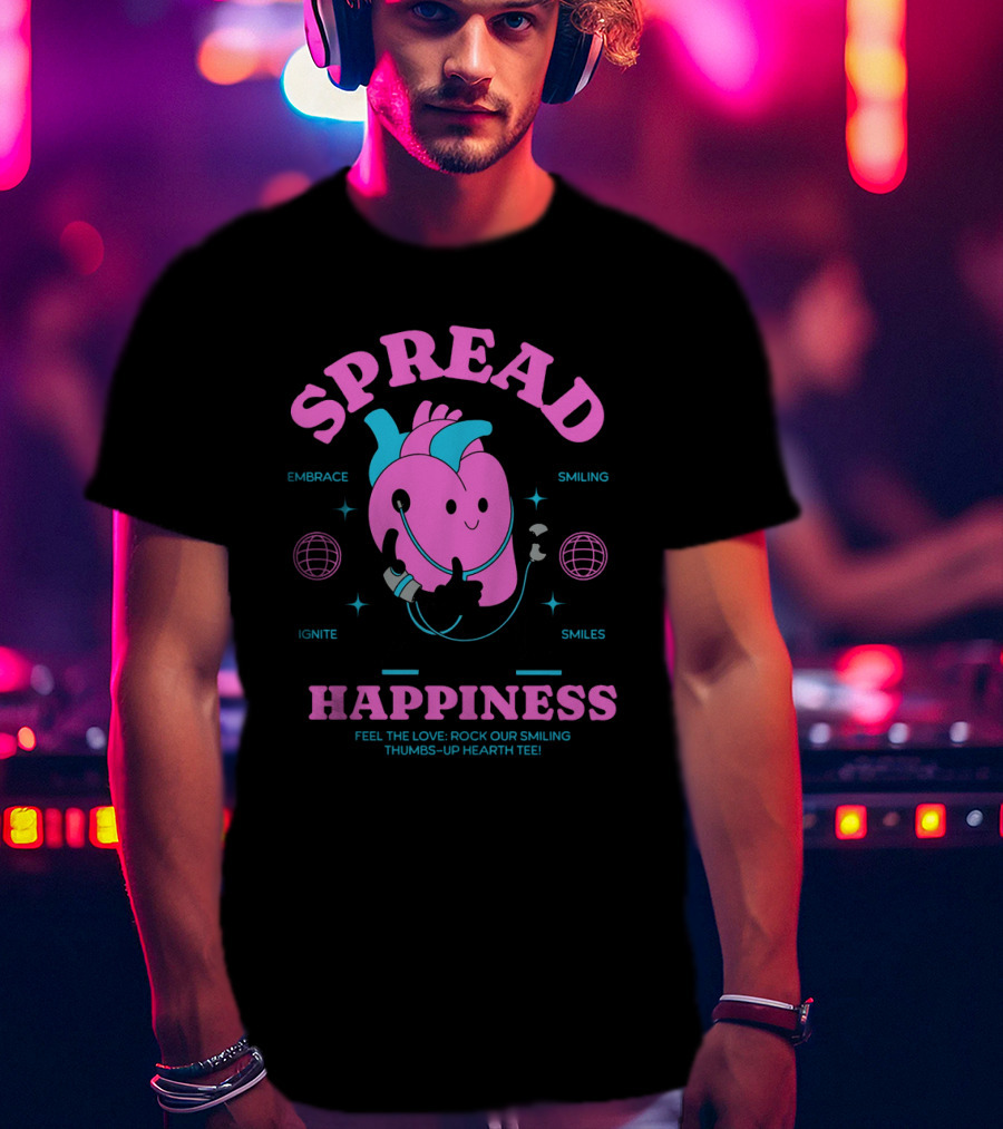 SPREAD HAPPINESS EMBRACE IGNITE SMILING SMILES FEEL THE LOVE ROCK OUR SMILING THUMBS-UP HEARTH T-Shirt