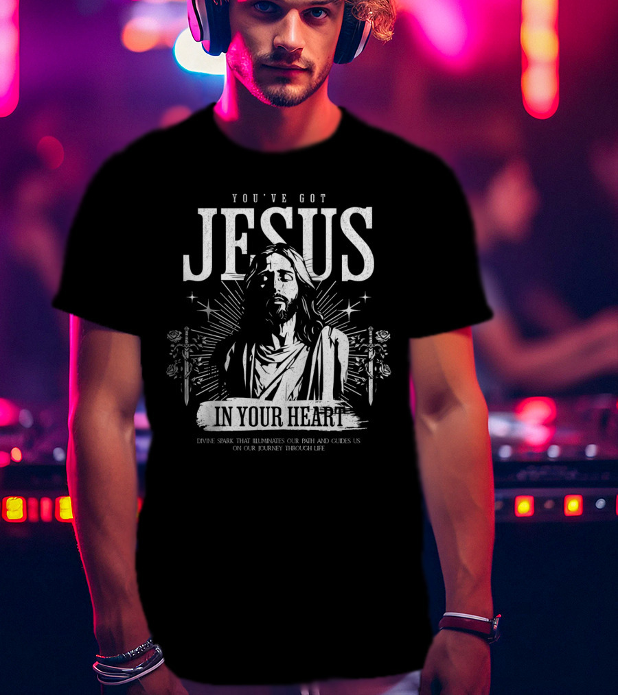 YOU'VE GOT JESUS IN YOUR HEART DIVINE SPARK THAT ILLUMINATES OUR PATH AND GUIDES US ON OUR JOURNEY THROUGH LIFE T-Shirt