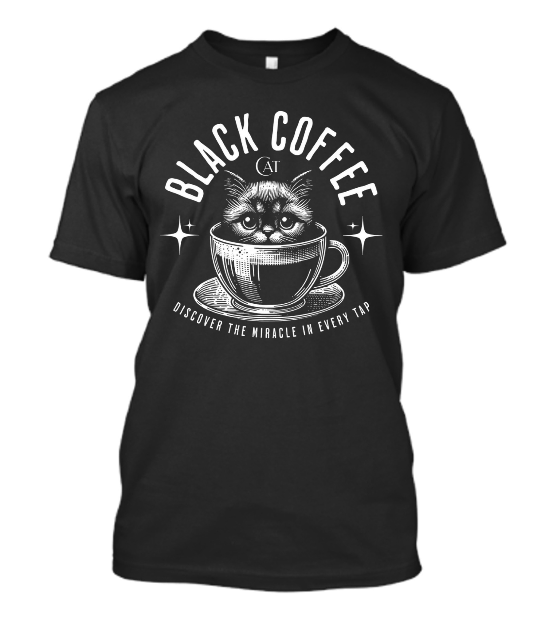 BLACK COFFEE CAT DISCOVER THE MIRACLE IN EVERY TAP T-Shirt