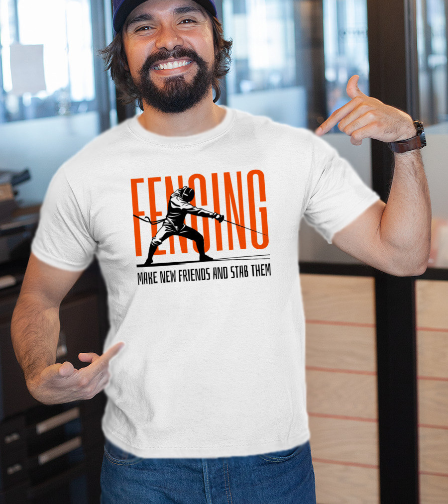 Fencing Sport Make New Friends And Stab Them T-Shirt