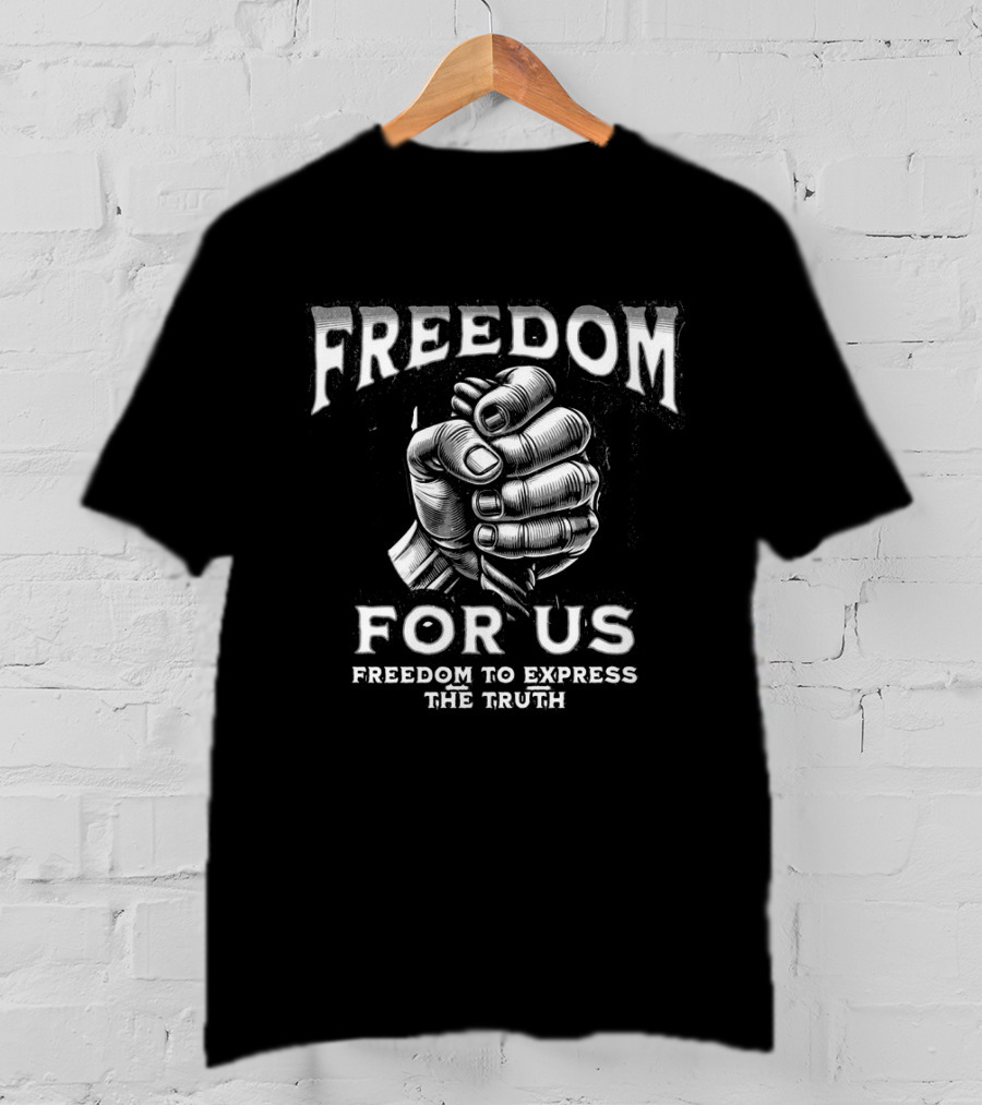 FREEDOM FOR US FREEDOM TO EXPRESS THE TRUTH T-Shirt