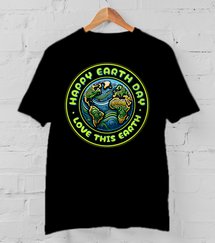Happy Earth Day Love This Earth T-Shirt