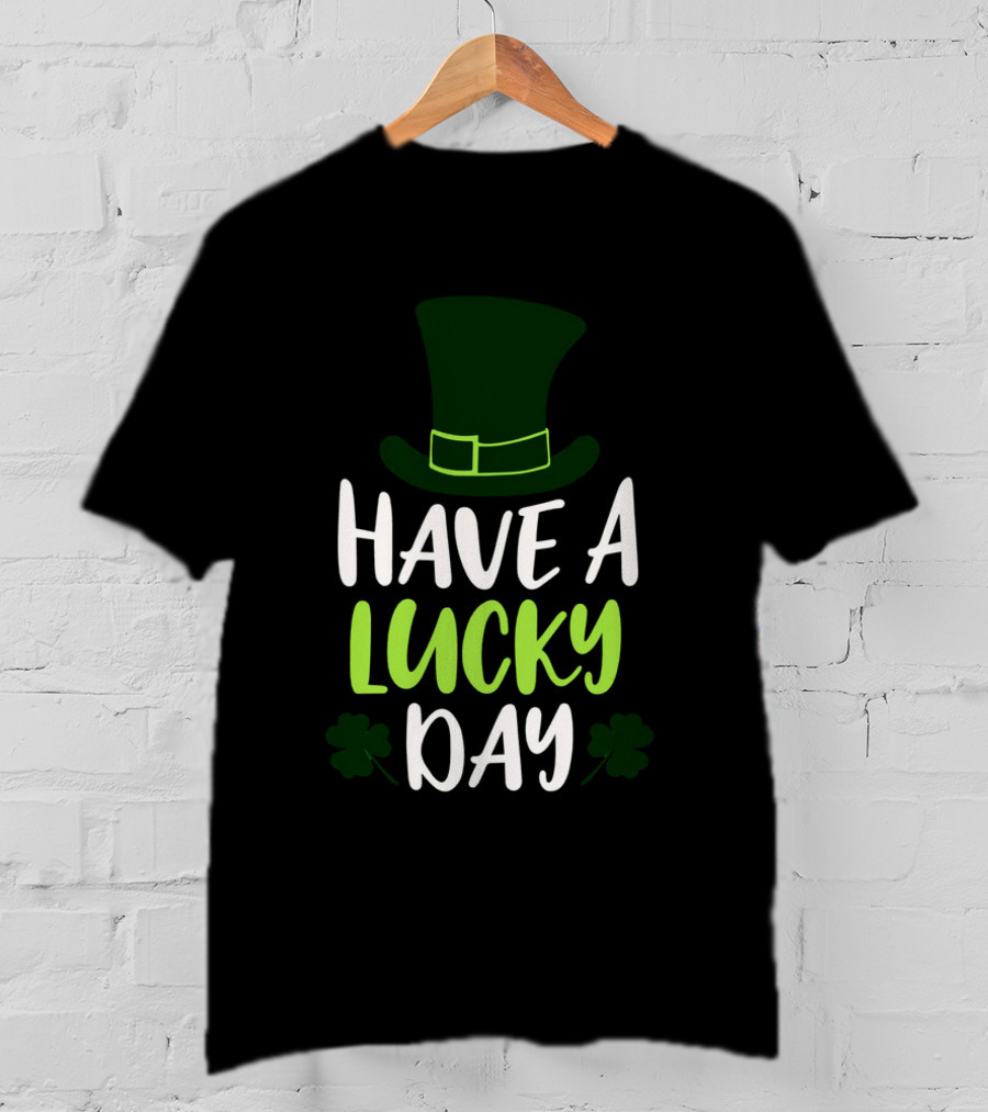 Have A Lucky Day St. Patrick's Hat And Shamrocks T-Shirt