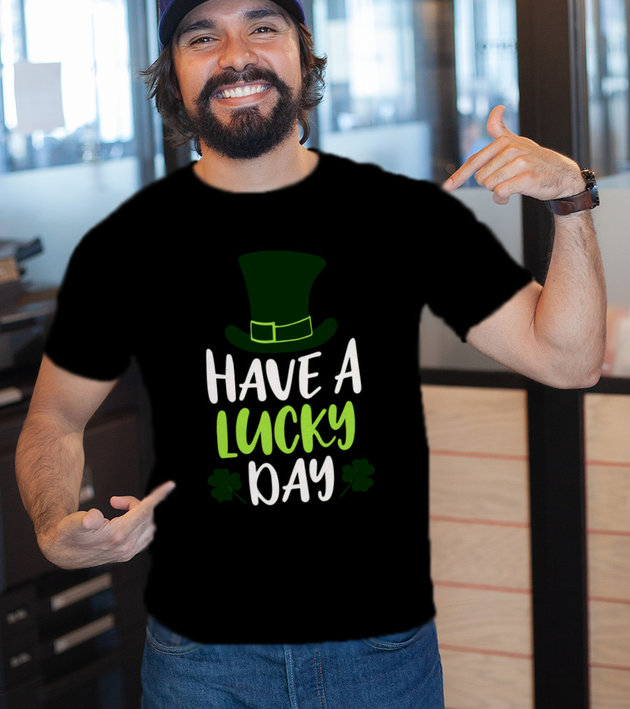 Have A Lucky Day St. Patrick's Hat And Shamrocks T-Shirt