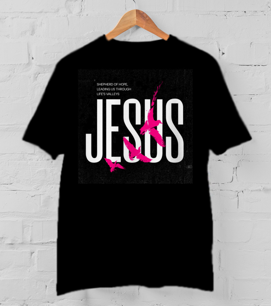 SHEPHERD OF HOPE JESUS LEADING US THROUGH LIFE’S VALLEYS T-Shirt
