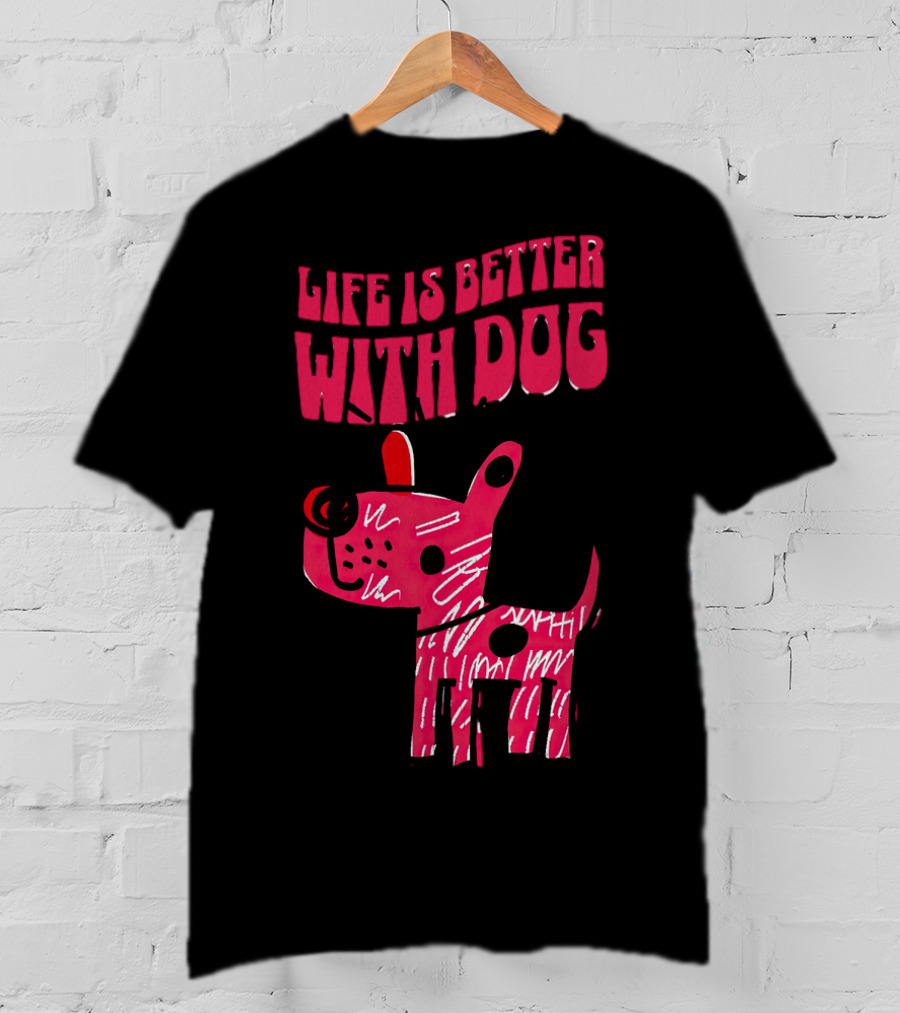 Life Is Better With Dog T-Shirt