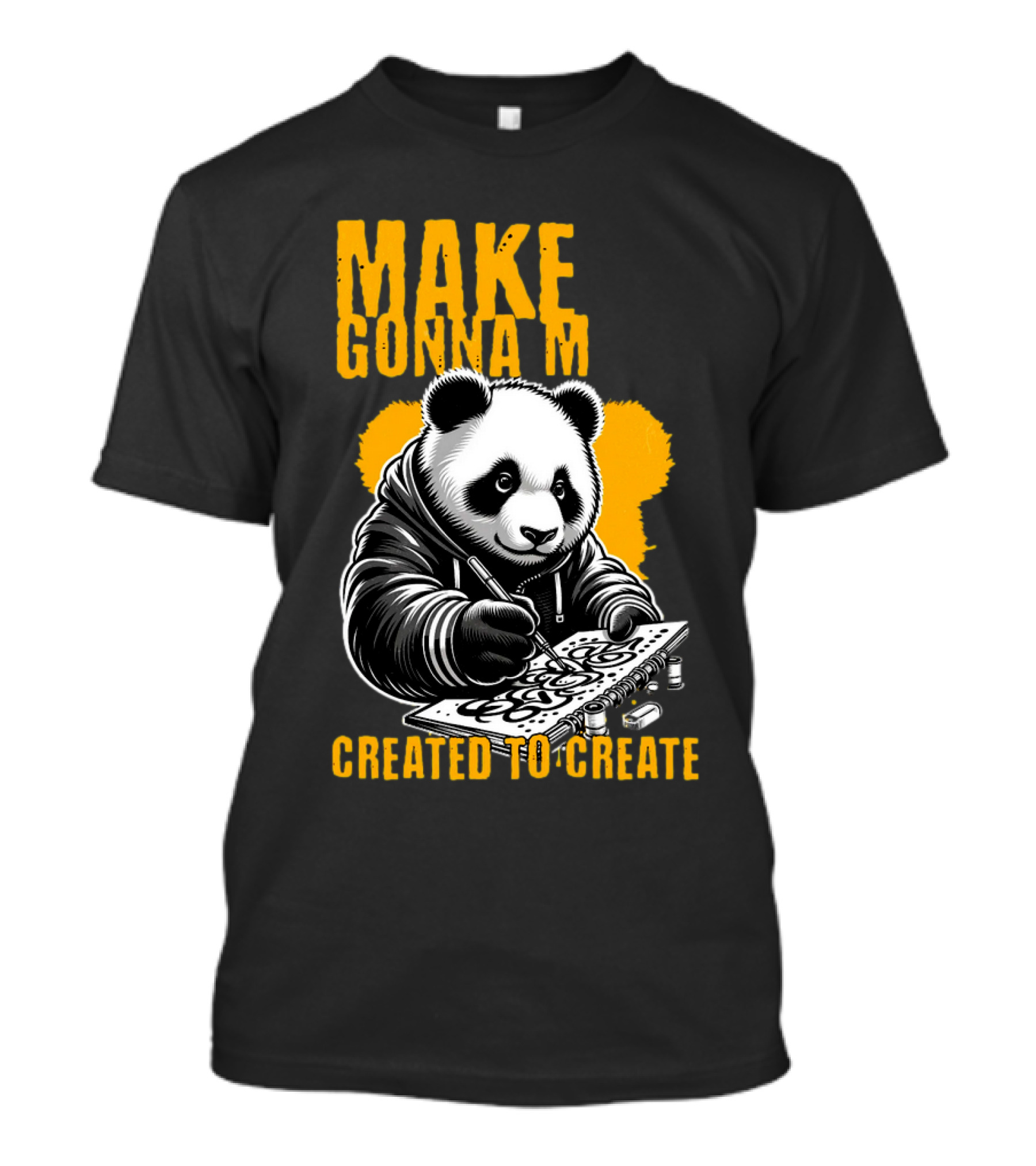 Make Gonna M Created To Create Panda T-Shirt