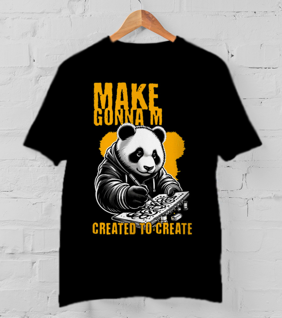 Make Gonna M Created To Create Panda T-Shirt