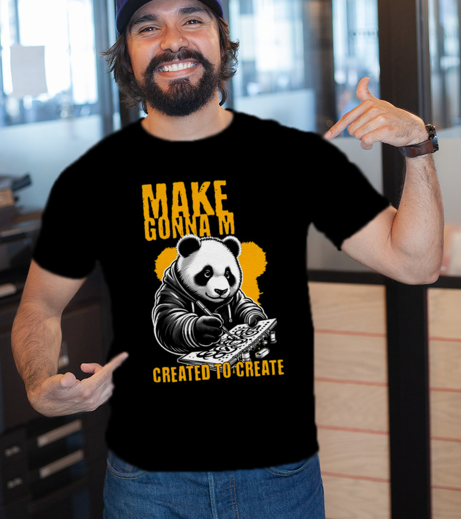 Make Gonna M Created To Create Panda T-Shirt