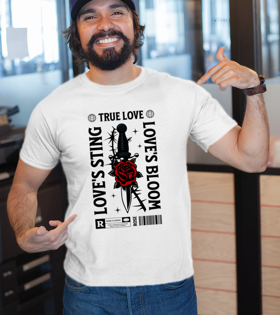 TRUE LOVE ROSE FLOWER LOVE'S STING LOVE'S BLOOM T-Shirt