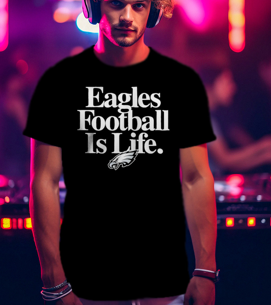 Eagles Football Is Life Philadelphia Eagles T-Shirt