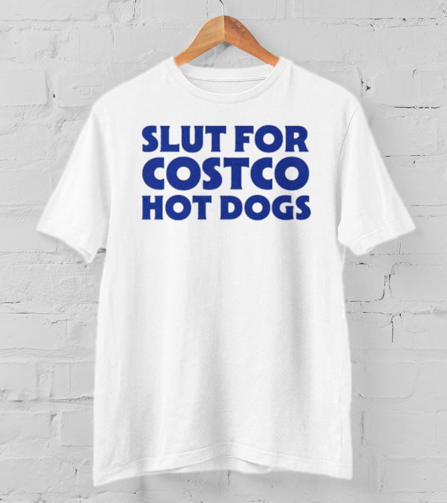Slut For Costco Hot Dogs T-Shirt