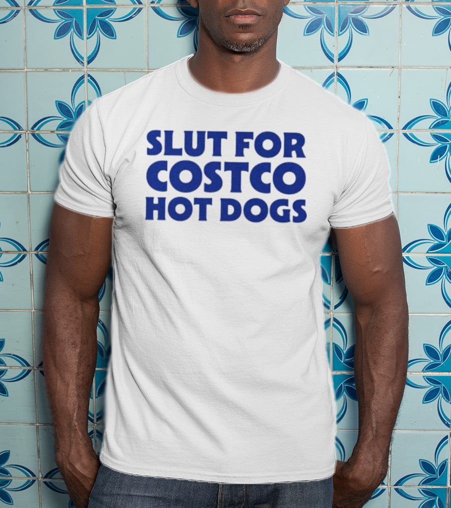Slut For Costco Hot Dogs T-Shirt