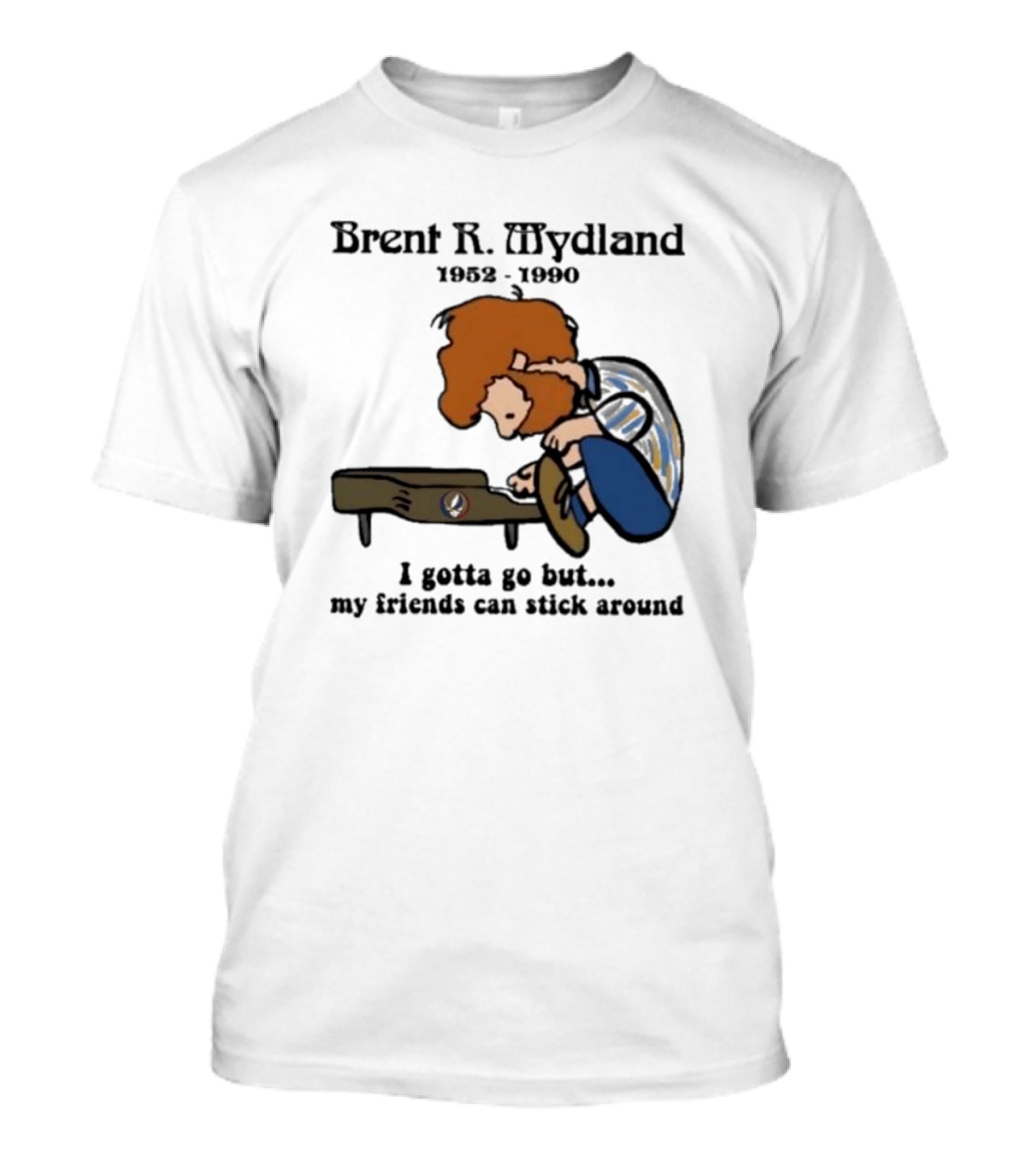Brent R Mydland 1952 1990 Cartoon Tribute I Gotta Go But My Friends Can Stick Around T-Shirt