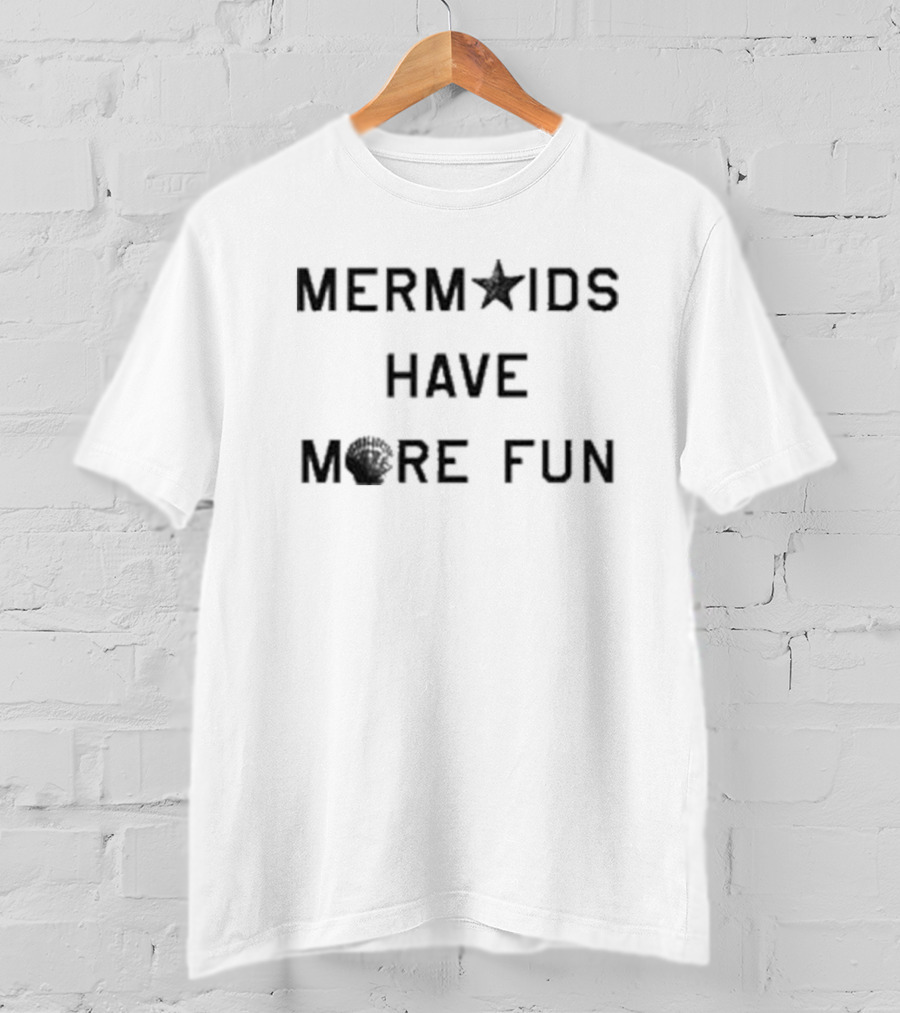 MER★IDS HAVE M🦀RE FUN T-Shirt