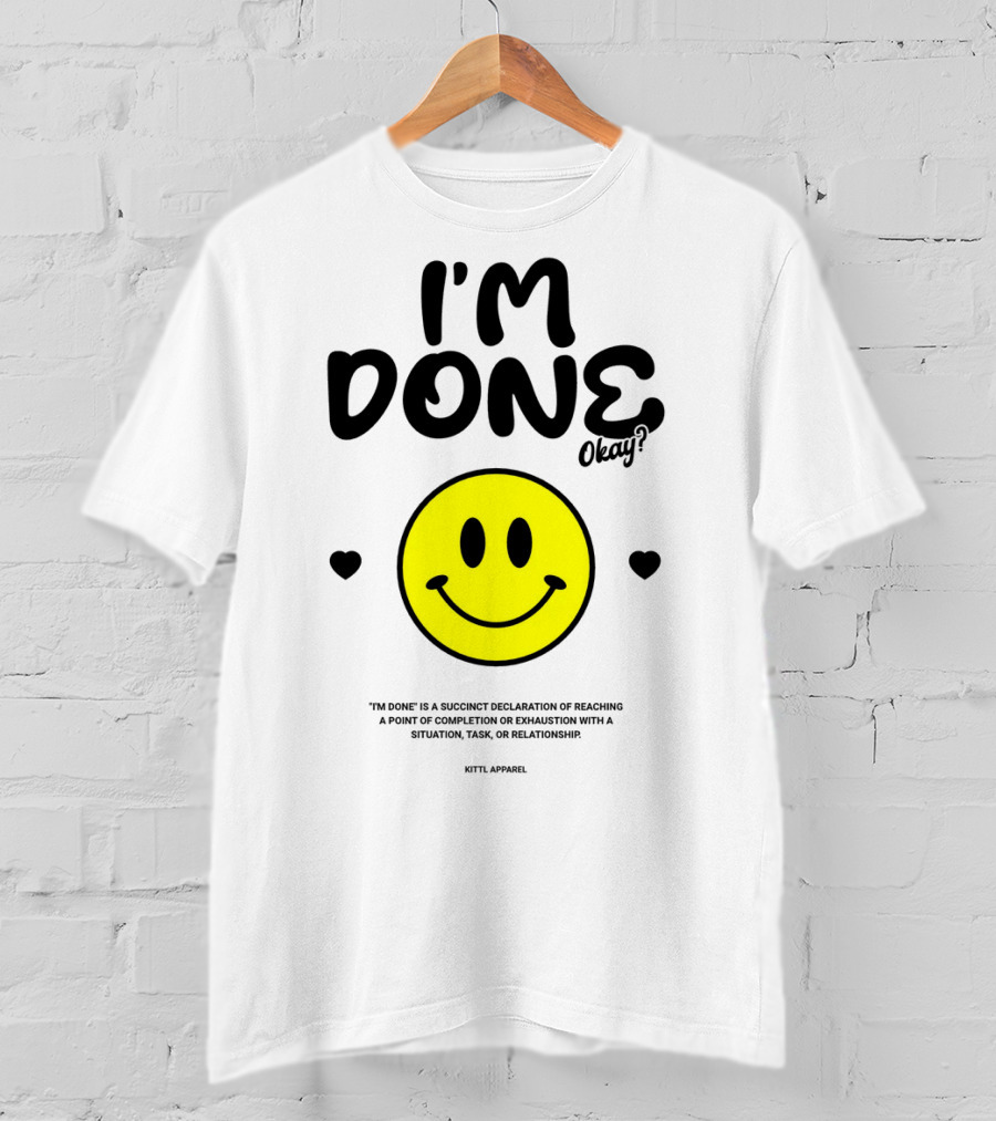 I'm Done Okay Smiley Face Kittl T-Shirt