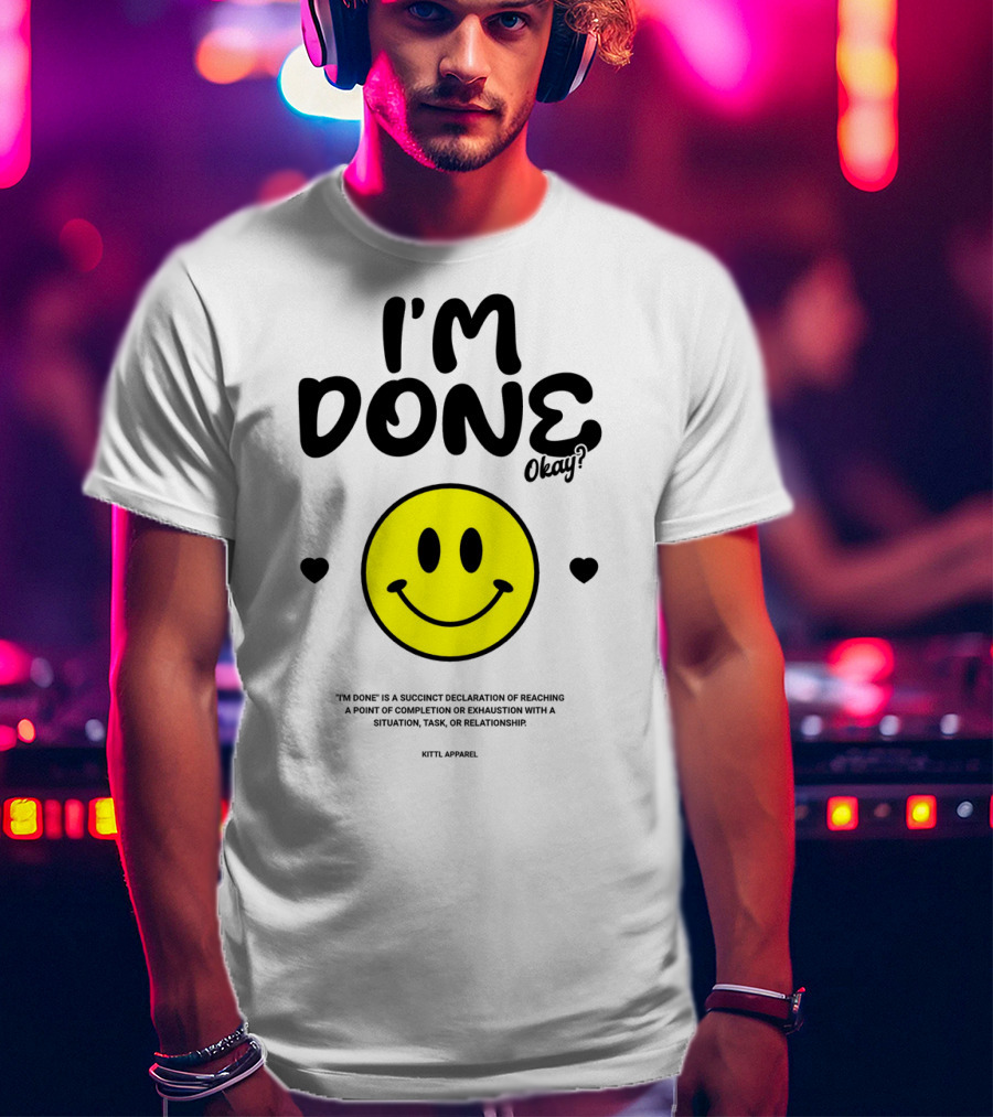 I'm Done Okay Smiley Face Kittl T-Shirt