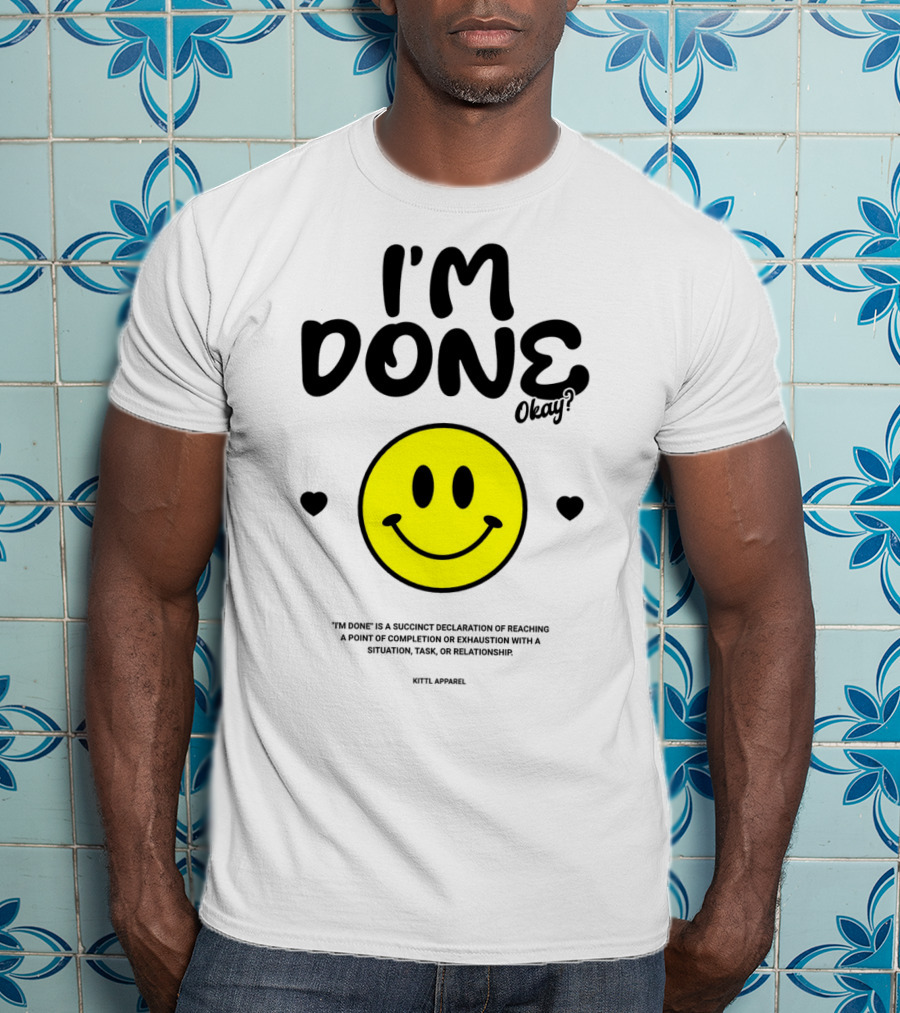I'm Done Okay Smiley Face Kittl T-Shirt