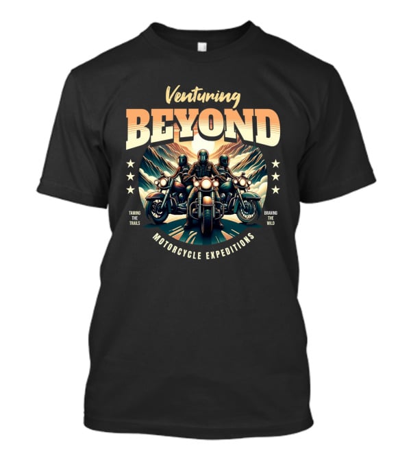 Venturing Beyond Motorcycle Expeditions Taming The Trails Braving The Wild T-Shirt