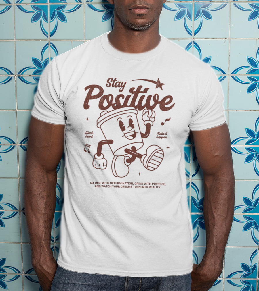 Stay Positive Work Hard Make It Happen Rise With Determination Grind With Purpose T-Shirt