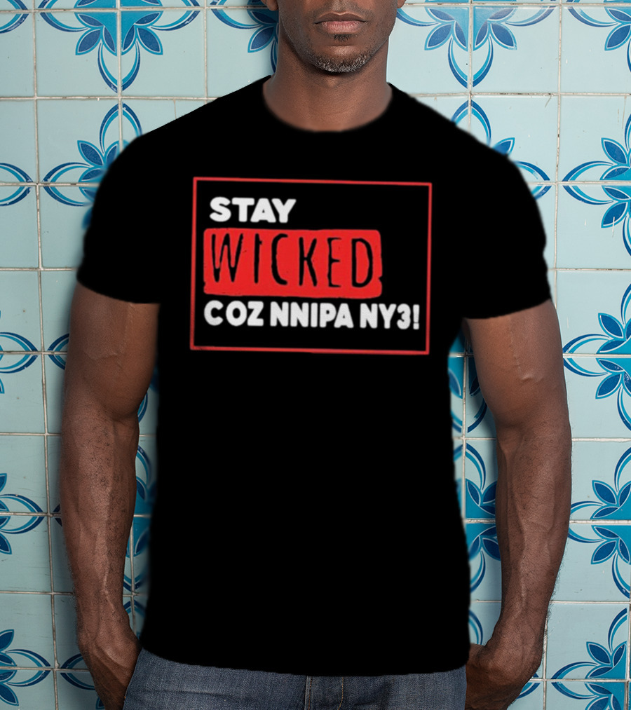 Stay Wicked Coz Nnipa Ny3 Bold Red And White Text T-Shirt