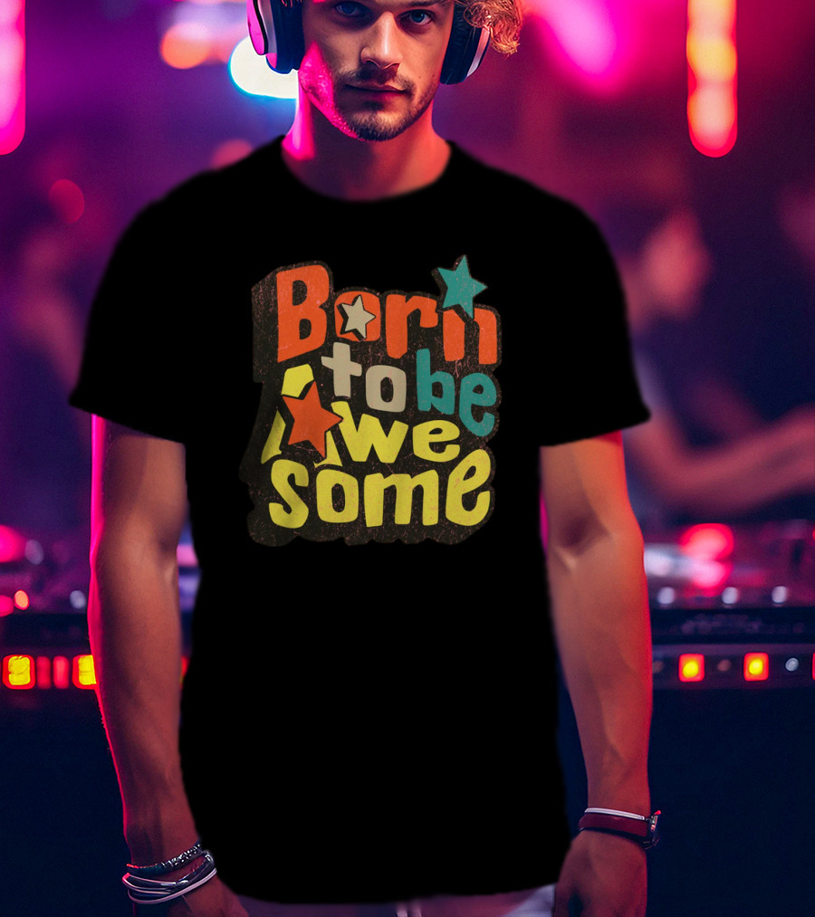 Born To Be Awesome Stars Bright T-Shirt