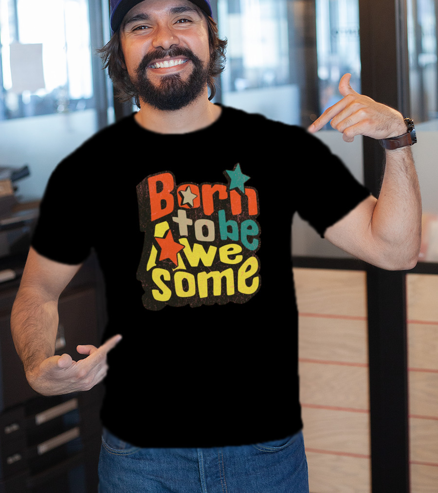 Born To Be Awesome Stars Bright T-Shirt
