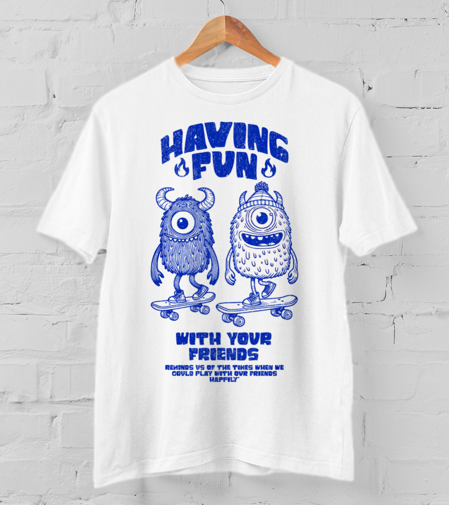 HAVING FUN WITH YOUR FRIENDS REMINDS US OF THE TIMES WHEN WE COULD PLAY WITH OUR FRIENDS HAPPILY T-Shirt
