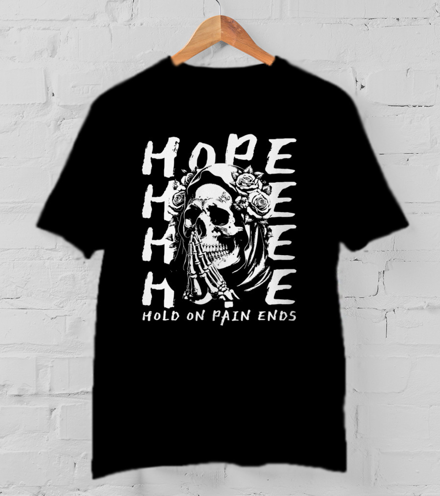 HOPE Skull Hold On Pain Ends Roses Skeleton Hand T-Shirt