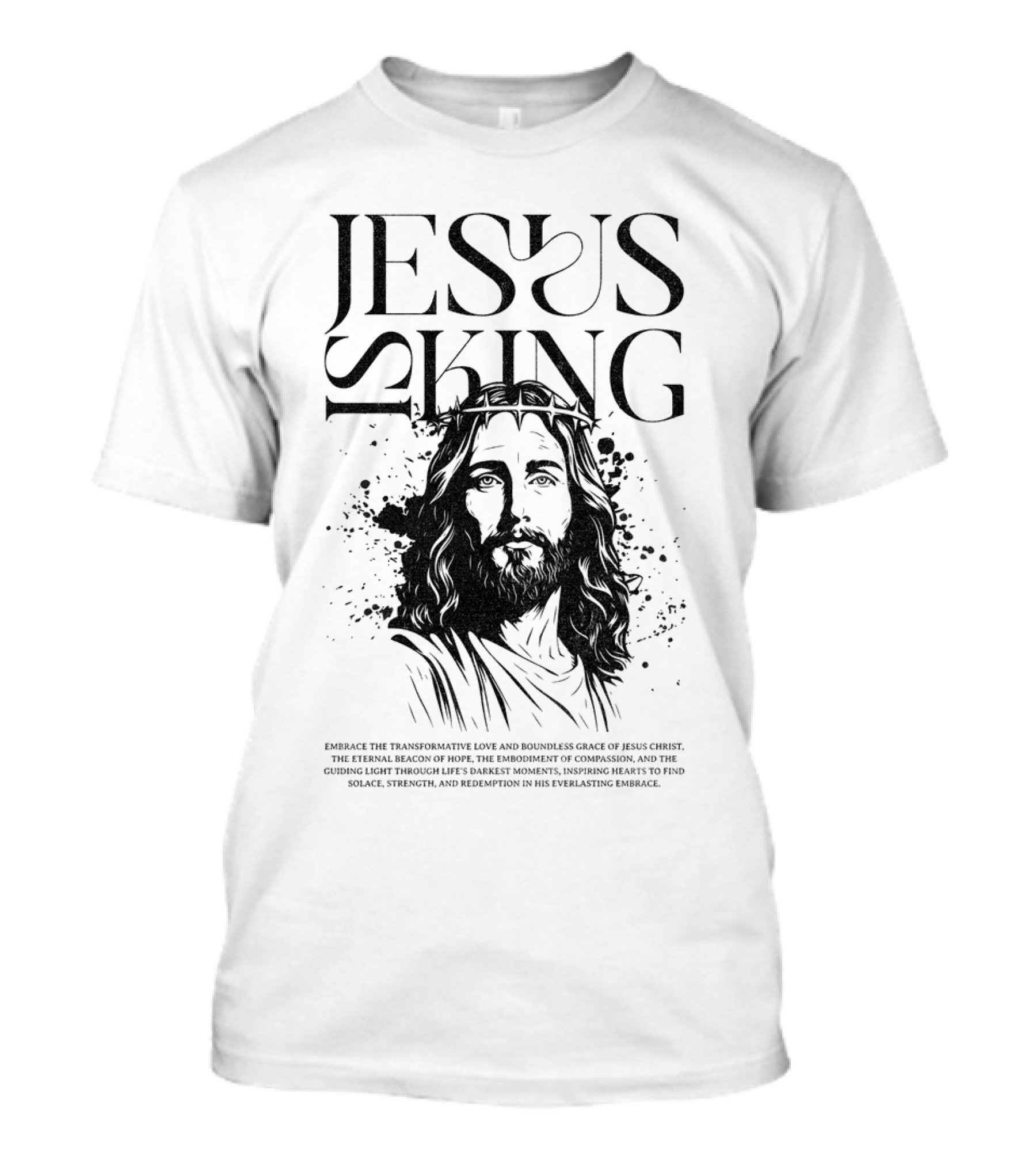 Jesus Is King Transformative Love Grace Jesus Christ Embrace Truth Life Eternal Radiant Savior T-Shirt