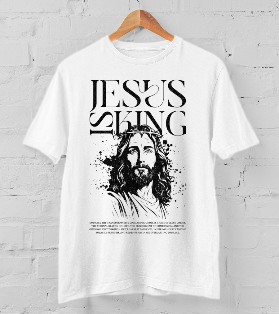 Jesus Is King Transformative Love Grace Jesus Christ Embrace Truth Life Eternal Radiant Savior T-Shirt
