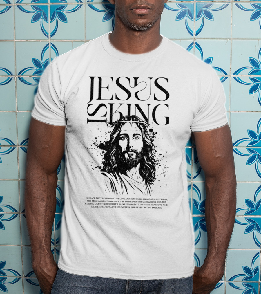 Jesus Is King Transformative Love Grace Jesus Christ Embrace Truth Life Eternal Radiant Savior T-Shirt