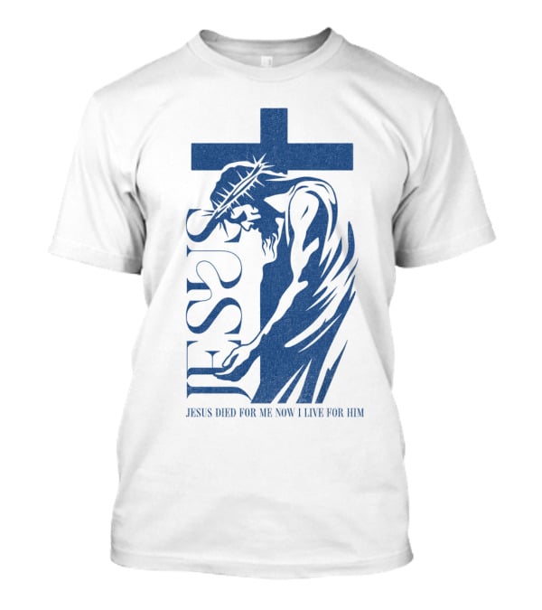 Jesus Died For Me Now I Live For Him Cross T-Shirt