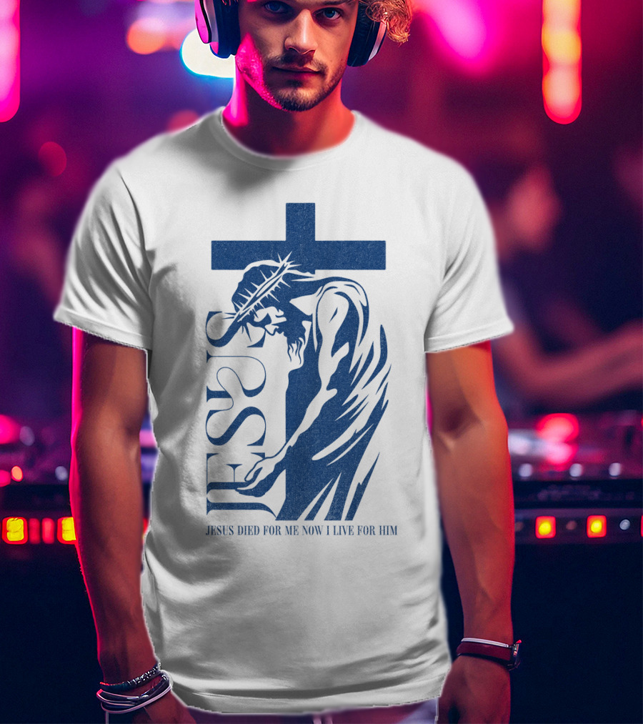 Jesus Died For Me Now I Live For Him Cross T-Shirt
