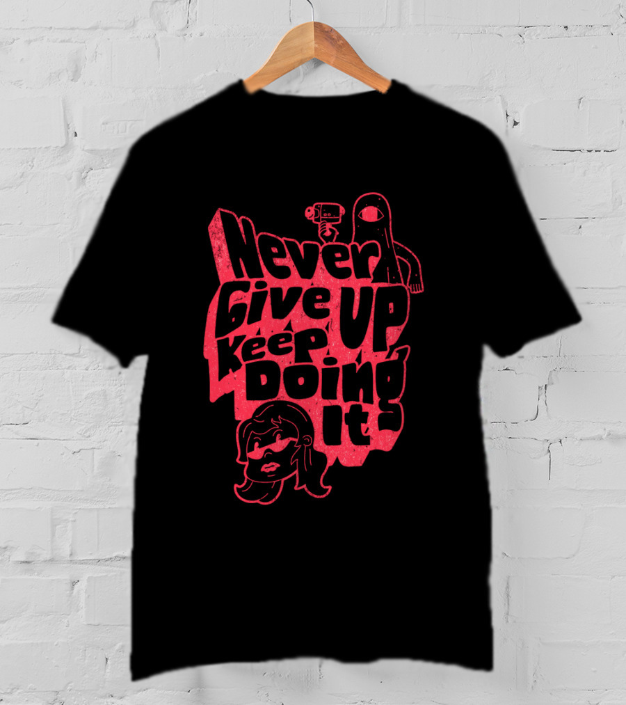 Never Give Up Keep Doing It T-Shirt