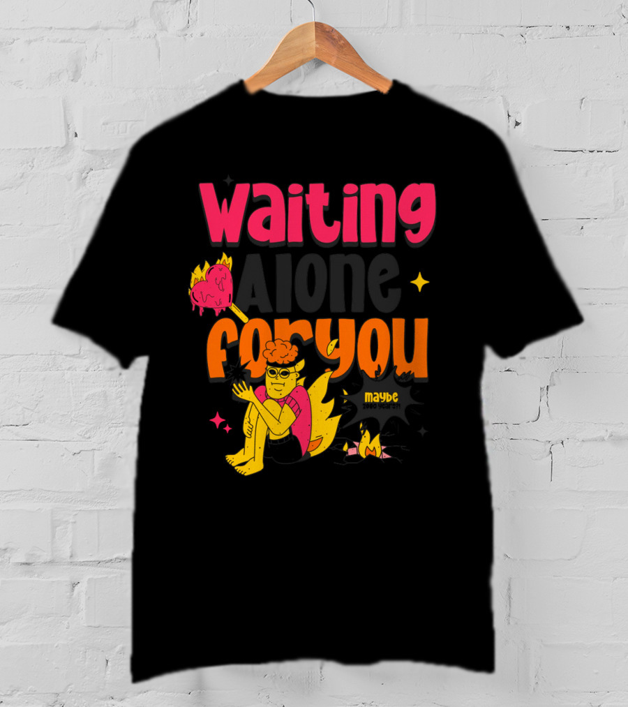 Waiting Alone For You Maybe T-Shirt