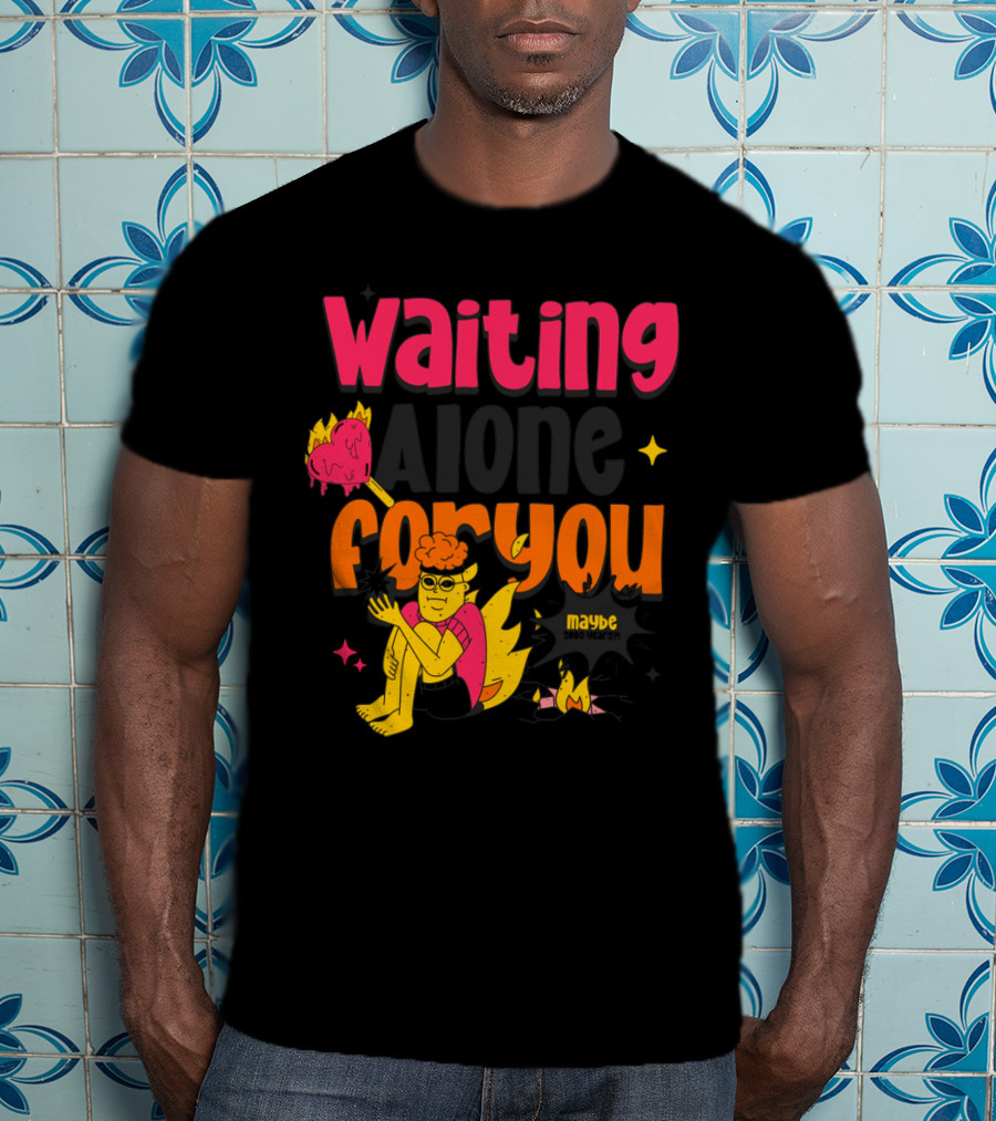 Waiting Alone For You Maybe T-Shirt