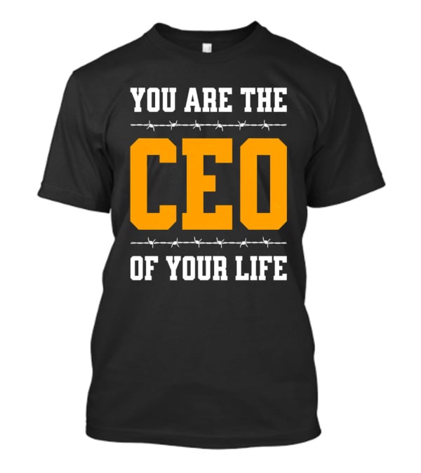 YOU ARE THE CEO OF YOUR LIFE T-Shirt