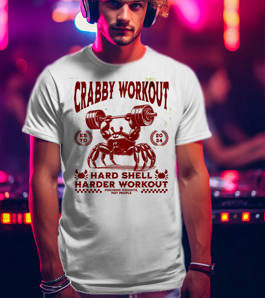 Crabby Workout Hard Shell Harder Workout Pinching Weights Not People T-Shirt