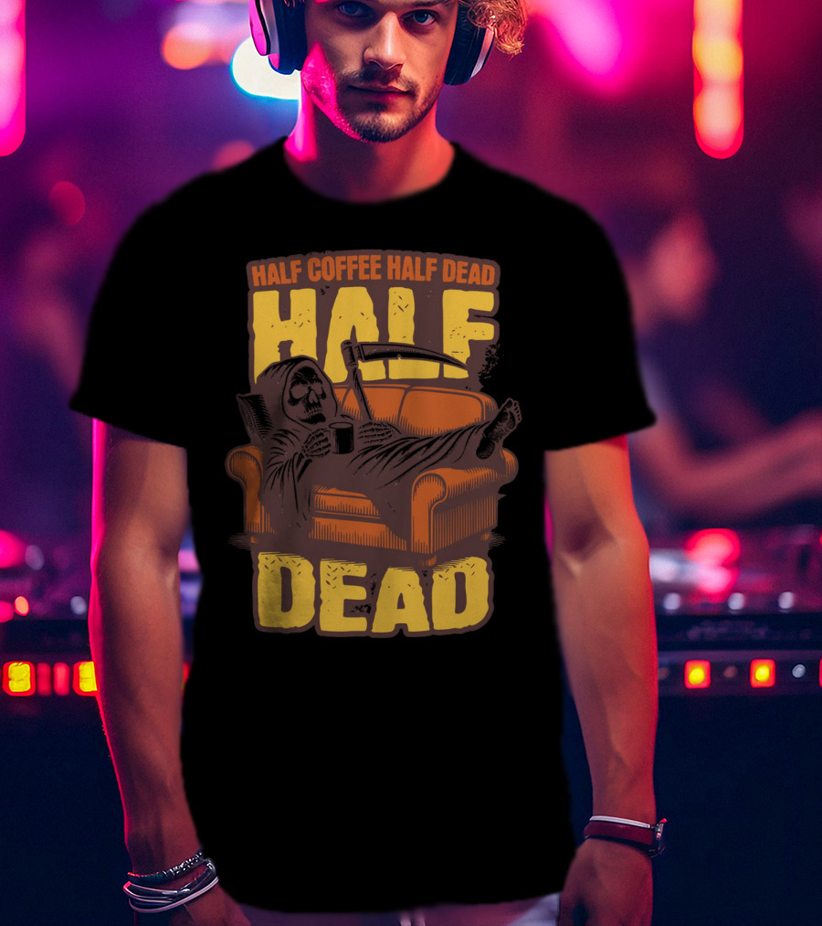 Half Coffee Half Dead Grim Reaper Relaxing On Couch With Scythe And Mug T-Shirt