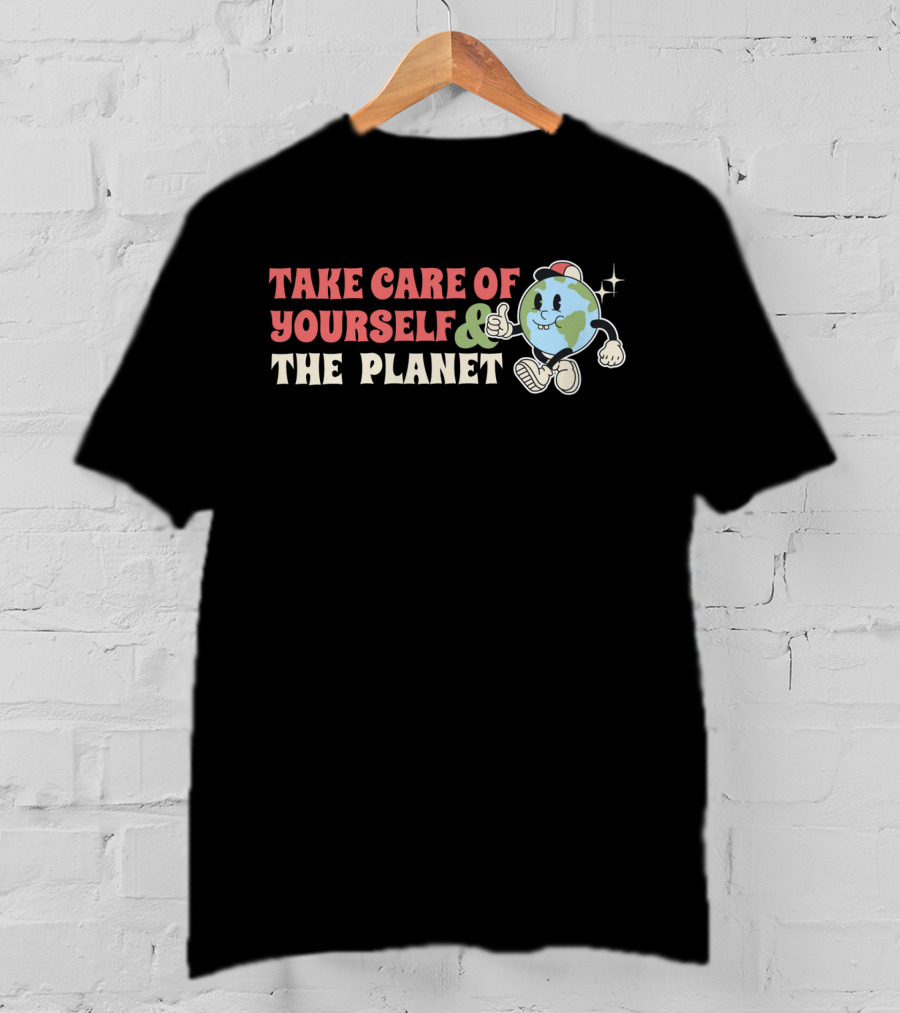 TAKE CARE OF YOURSELF And THE PLANET T-Shirt